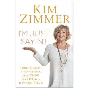 I'm Just Sayin'!: Three Deaths, Seven Husbands, and a Clone! My Life as Daytime